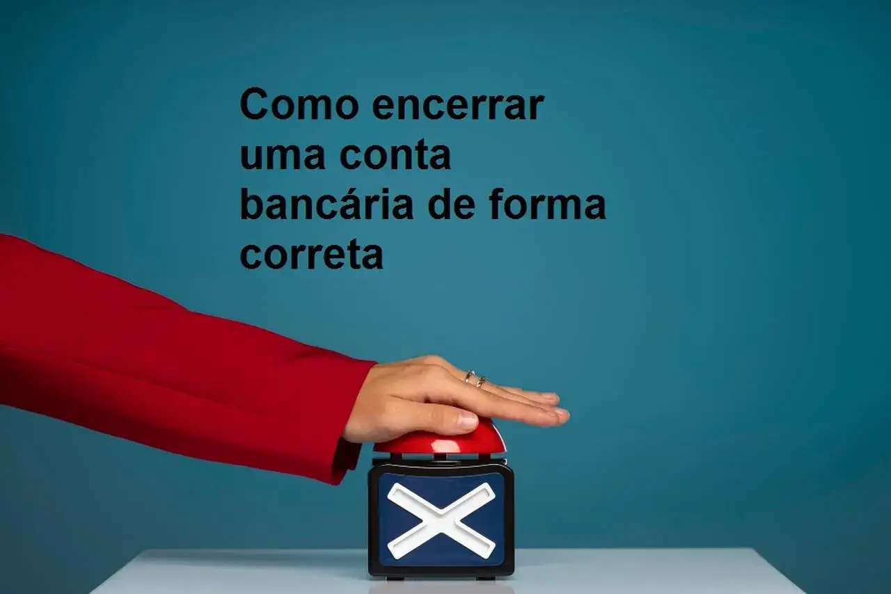 Como encerrar uma conta bancária de forma correta